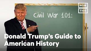 Donald Trump's Guide to American History | NowThis