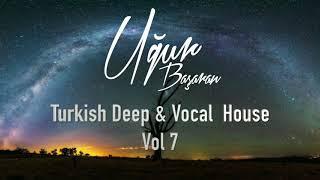 Turkish Deep & Vocal  House   Türkçe Deep House Vol 7 Mixed by Ugur Basaran