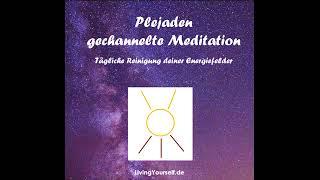 Plejaden - Tägliche Reinigung deiner Energiefelder - gechannelte Meditation