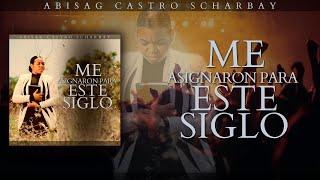 ME ASIGNARON PARA ESTE SIGLO - ABISAG CASTRO SCHARBAY  [ AUDIO OFICIAL]