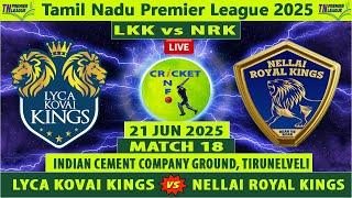 Lyca Kovai Kings vs Nellai Royal Kings | LKK vs NRK | Tamil Nadu Premier League 2025 | NRK vs LKK