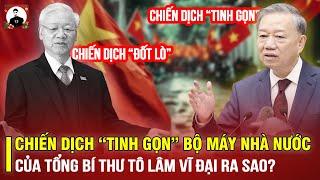 SAU CHIẾN DỊCH “ĐỐT LÒ” CỦA TBT NGUYỄN PHÚ TRỌNG,CHIẾN DỊCH “TINH GỌN” CỦA TBT TÔ LÂM VĨ ĐẠI RA SAO?