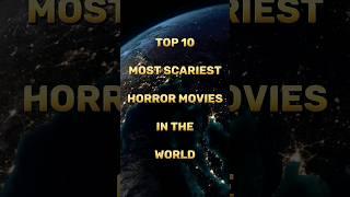 Top 10 Most Scariest Horror Movies in the World