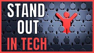 Three Proven Tips to Stand Out in the Tech Industry