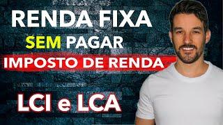 RENDA FIXA | QUANDO VALE A PENA INVESTIR EM LCI E LCA