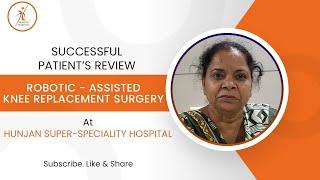 Successful Patient Review - Robotic-Assisted Knee Replacement Surgery | Hunjan Hospital