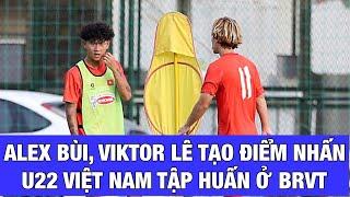 HLV KIM SANG SIK CHO U22 VIỆT NAM TẬP HUẤN TẠI BÀ RỊA VŨNG TÀU, CHỌN VIKTOR LÊ VÀ ALEX BÙI
