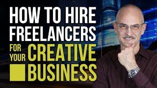 How to Hire Freelancers for Your Creative Business - Hiring Freelance is the Fastest Way to Success