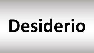 How to Pronounce Desiderio