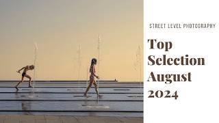 STREET PHOTOGRAPHY: TOP SELECTION - AUGUST 2024 -