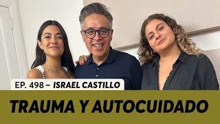 498. Trauma y autocuidado: Herramientas para tu proceso de sanación | Israel Castillo