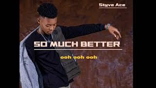 Styve Ace - so much better (lyrics)