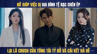 Nữ giúp việc lại là crush của tổng tài tỷ đô bị bắt nạt và cái kết