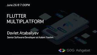 "Flutter Multiplatform" presented by Davlet Ataballyyev & Erkin Ovlyagulyyev