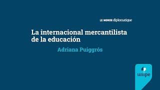 La internacional mercantilista de la educación | Adriana Puiggrós