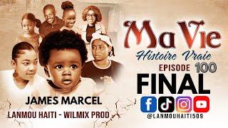 MA VIE PART FINAL ( 100 ) HISTOIRE VRAIE DE JAMES MARCEL - WILMIX PROD & LANMOU AYITI