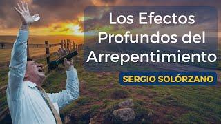 Los efectos profundos del arrepentimiento | Sergio Solórzano.