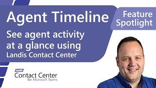 Agent Timeline: Agent Activity at a Glance in Landis Contact Center for Microsoft Teams