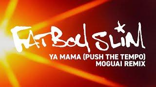 Fatboy Slim - Ya Mama (Push the Tempo) (MOGUAI Remix) [Official Audio]