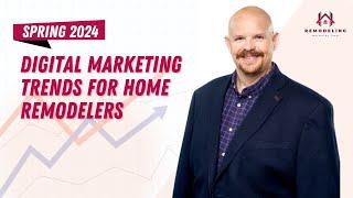 Leveraging Digital Marketing Trends for Home Remodeling Businesses in Spring 2024