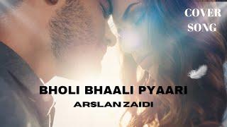 Bholi Bhaali Pyaari | Arslan Zaidi | Shah King Productions | Falak Shabir Cover