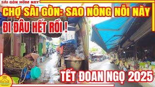 Đi Đâu Hết Rồi! CẢNH CHỢ Sài Gòn BÂY GIỜ NHƯ VẬY ĐÂY | Xóm Chợ PHẠM THẾ HIỂN Q8 & TẾT ĐOAN NGỌ 2025