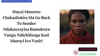 HuyaiMunzwe Chakashatira Ma Go Back To SenderNdakaurayisa Bamukuru Vangu Ndichifunga Kuti Muroyi Ivo