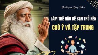 Làm Thế Nào Để Trở Nên Chú Ý Và Tập Trung Hơn | Sadhguru Lồng Tiếng #243