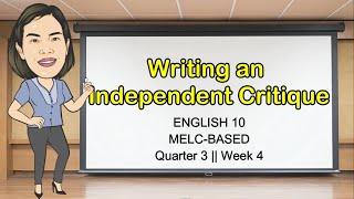 WRITING AN INDEPENDENT CRITIQUE || QUARTER 3 WEEK 4 || MELC-Based || GRADE 10 || Aizie Dumuk