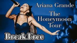 Break Free - Ariana Grande - The Honeymoon Tour - Filmed By You