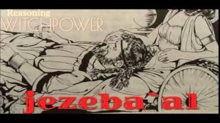 "jezeba'al"/ reasoning witchpower