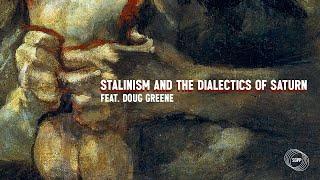 Stalinism and the Dialectics of Saturn feat. Doug Greene