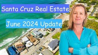 Santa Cruz Housing Market Update - June 2024 - Your Santa Cruz Realtor