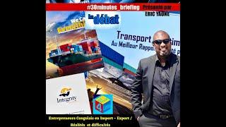 LE DEBAT /#30MINUTES_BRIEFING /Entrepreneurs Congolais en Import - Export /Réalités  et difficultés