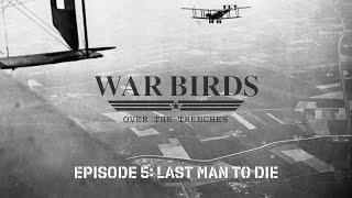 War Birds: Over the Trenches | Episode 5: Last Man to Die