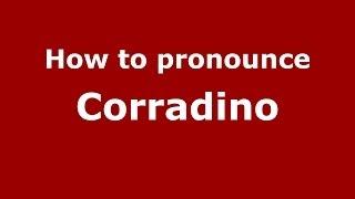 How to pronounce Corradino (Italian/Italy) - PronounceNames.com