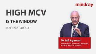 High MCV - What does it mean to Hematologists explained by Dr. MB Agrawal