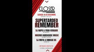 CLOSER Live! Supertardeo Remember (16-12-2023) Dj Mota & Enrique BS