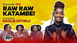 MIC CHEQUE PODCAST | Episode 208 | Raw raw katambe Feat.  NATALIE GITHINJI