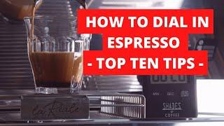 How to Dial in Espresso - Top Ten Tips.