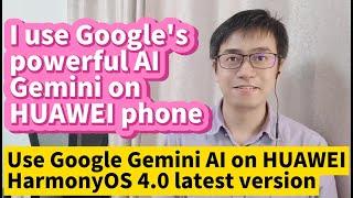 I use Google's powerful AI Gemini on HUAWEI phone use Google Gemini AI on HUAWEI HarmonyOS 4.0