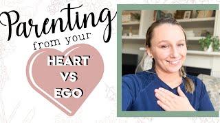 PARENTING from YOUR HEART vs Ego || Positive Parenting