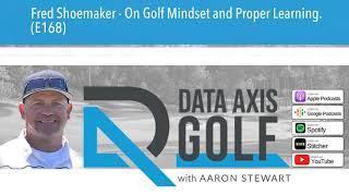 Fred Shoemaker - On Golf Mindset and Proper Learning. (E168)