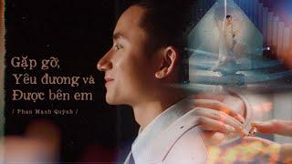 Gặp gỡ, Yêu đương và Được bên em | Phan Mạnh Quỳnh (Official MV)