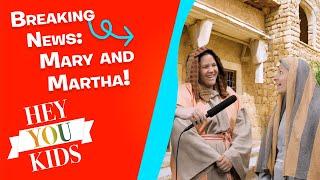 Mary and Martha • Kids Kount News • HEY YOU KIDS | King of Kings