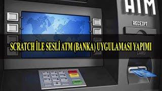 SCRATCH İLE SESLİ ATM (BANKA) UYGULAMASI YAPIMI