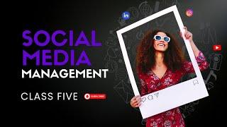 SOCIAL MEDIA MANAGEMENT || Class 5