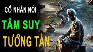 Tâm Suy, Tướng Tàn – Cổ Nhân Nói Không Sai! | HỌC TỪ CỔ NHÂN