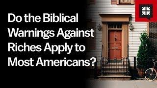 Do the Biblical Warnings Against Riches Apply to Most Americans?