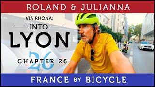 France by Bicycle | PART 26: INTO LYON